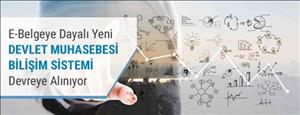 E-Belgeye Dayalı Yeni Devlet Muhasebesi Bilişim Sistemi Devreye Alınıyor